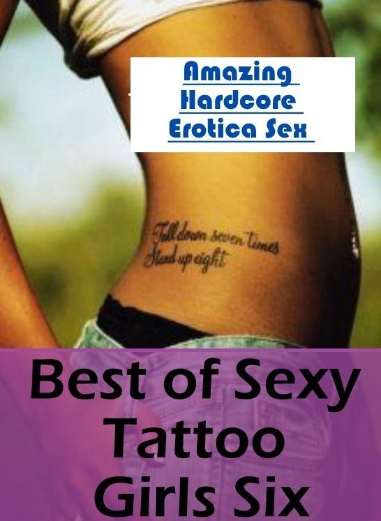 Naked: Amazing Hardcore Erotica Sex Best of "Sexy Tattoo Girls Six" ( Erotic Photography, Erotic Stories, Nude Photos, Naked , Lesbian, She-male, Gay, Fetish, Bondage, Sex, Erotica, Hentai, Blow Job, Three-sum , XXX)