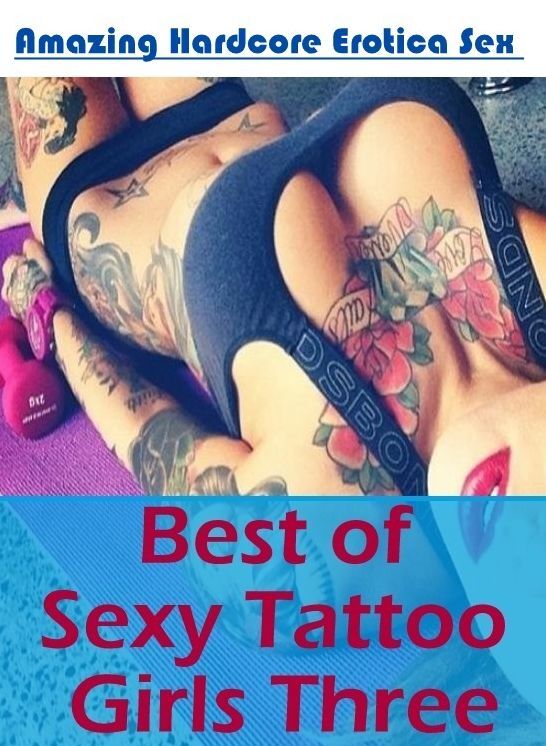Adult Nudes: Amazing Hardcore Erotica Sex Best of "Sexy Tattoo Girls Three" ( Erotic Photography, Erotic Stories, Nude Photos, Naked , Lesbian, She-male, Gay, Fetish, Bondage, Sex, Erotica, Hentai, Blow Job, Three-sum , XXX)