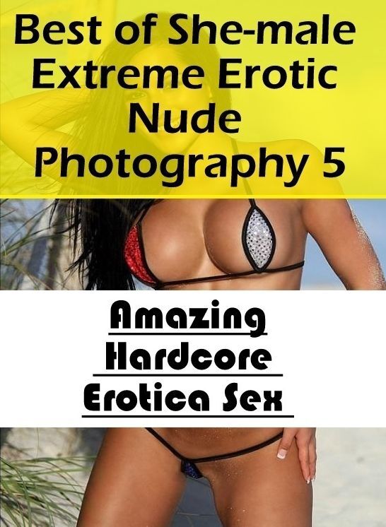 Bondage: Amazing Hardcore Erotica Sex Best of "She-male Extreme Erotic Nude Photography 5" ( Erotic Photography, Erotic Stories, Nude Photos, Naked , Lesbian, She-male, Gay, Fetish, Bondage, Sex, Erotica, Hentai, Blow Job, Three-sum , XXX)