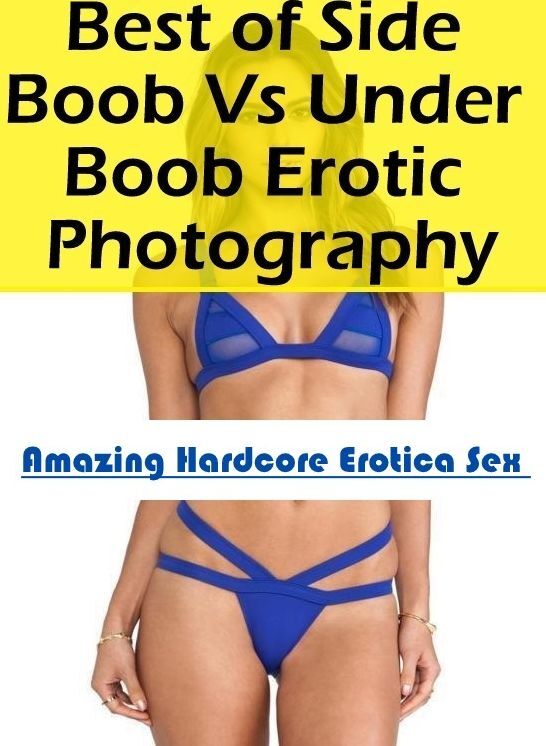 Submisive: Amazing Hardcore Erotica Sex Best of "Side Boob Vs Under Boob Erotic Photography" ( Erotic Photography, Erotic Stories, Nude Photos, Naked , Lesbian, She-male, Gay, Fetish, Bondage, Sex, Erotica, Hentai, Blow Job, Three-sum , XXX)