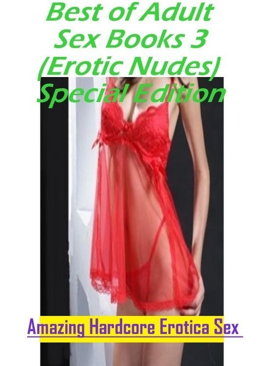 Domination: Amazing Hardcore Erotica Sex Best of "Adult Sex Books 3(Erotic Nudes) Special Edition" ( Erotic Photography, Erotic Stories, Nude Photos, Naked , Lesbian, She-male, Gay, Fetish, Bondage, Sex, Erotica, Hentai, Blow Job, Three-sum , XXX)