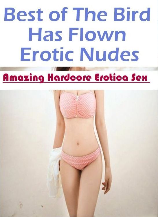 Erotic Photography: Amazing Hardcore Erotica Sex Best of "The Bird Has Flown Erotic Nudes" ( Erotic Photography, Erotic Stories, Nude Photos, Naked , Lesbian, She-male, Gay, Fetish, Bondage, Sex, Erotica, Hentai, Blow Job, Three-sum , XXX)