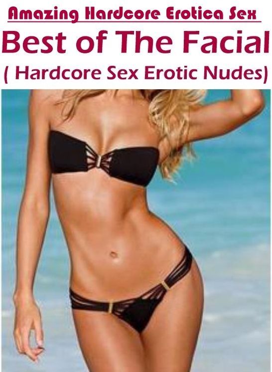 Nude Photos: Amazing Hardcore Erotica Sex Best of "The Facial ( Hardcore Sex Erotic Nudes)" ( Erotic Photography, Erotic Stories, Nude Photos, Naked , Lesbian, She-male, Gay, Fetish, Bondage, Sex, Erotica, Hentai, Blow Job, Three-sum , XXX)
