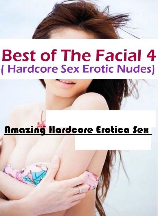 Breast: Amazing Hardcore Erotica Sex Best of "The Facial 4 ( Hardcore Sex Erotic Nudes)" ( Erotic Photography, Erotic Stories, Nude Photos, Naked , Lesbian, She-male, Gay, Fetish, Bondage, Sex, Erotica, Hentai, Blow Job, Three-sum , XXX)