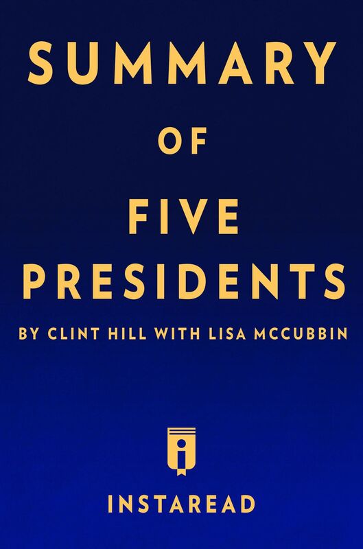 Five Presidents by Clint Hill with Lisa McCubbin Summary & Analysis