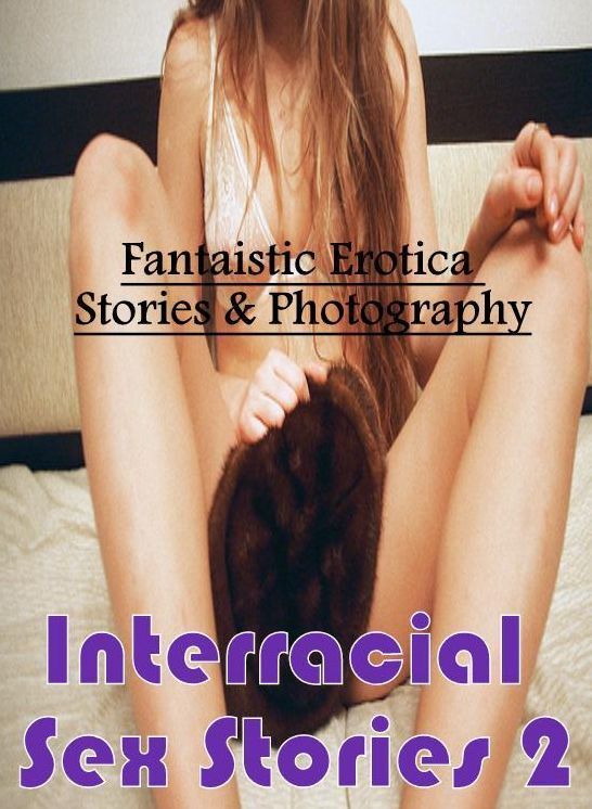 Bondage: Fantaistic Erotica Stories & Photography Interracial Sex Stories 2 ( Erotic Photography, Erotic Stories, Nude Photos, Naked , Lesbian, She-male, Gay, Fetish, Bondage, Sex, Erotica, Hentai, Blow Job, Three-sum , XXX)