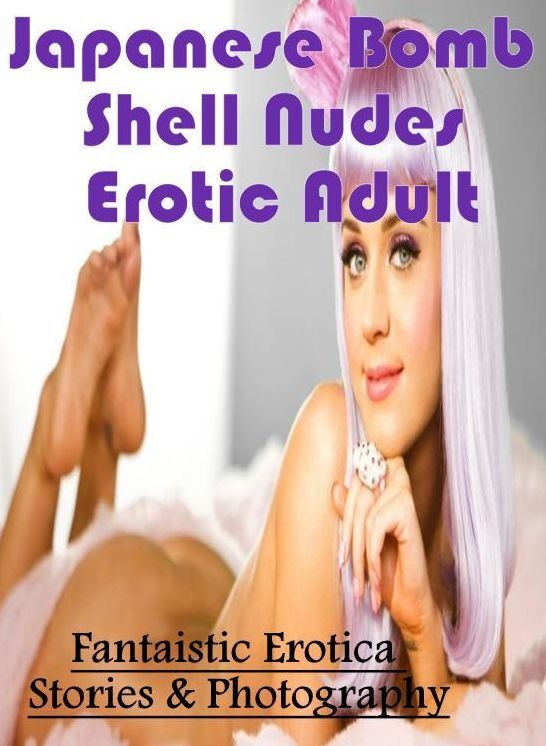 Domination: Fantaistic Erotica Stories & Photography Japanese Bomb Shell Nudes Erotic Adult ( Erotic Photography, Erotic Stories, Nude Photos, Naked , Lesbian, She-male, Gay, Fetish, Bondage, Sex, Erotica, Hentai, Blow Job, Three-sum , XXX)