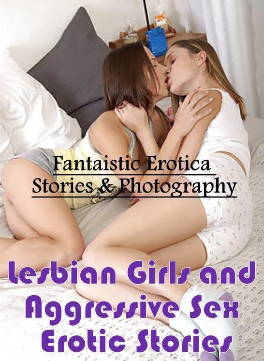 Erotic Stories: Fantaistic Erotica Stories & Photography Lesbian Girls and Aggressive Sex Erotic Stories ( Erotic Photography, Erotic Stories, Nude Photos, Naked , Lesbian, She-male, Gay, Fetish, Bondage, Sex, Erotica, Hentai, Blow Job, Three-sum , XXX)
