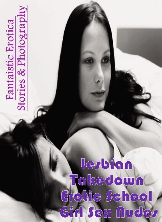 Naked: Fantaistic Erotica Stories & Photography Lesbian Takedown Erotic School Girl Sex Nudes ( Erotic Photography, Erotic Stories, Nude Photos, Naked , Lesbian, She-male, Gay, Fetish, Bondage, Sex, Erotica, Hentai, Blow Job, Three-sum , XXX)