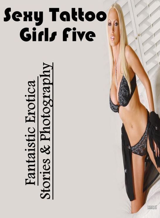 Bondage: Fantaistic Erotica Stories & Photography Sexy Tattoo Girls Five ( Erotic Photography, Erotic Stories, Nude Photos, Naked , Lesbian, She-male, Gay, Fetish, Bondage, Sex, Erotica, Hentai, Blow Job, Three-sum , XXX)