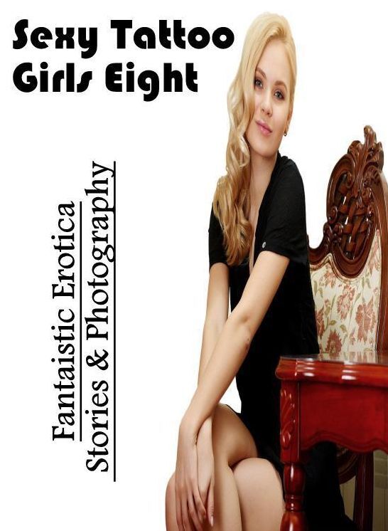 Domination: Fantaistic Erotica Stories & Photography Sexy Tattoo Girls Eight ( Erotic Photography, Erotic Stories, Nude Photos, Naked , Lesbian, She-male, Gay, Fetish, Bondage, Sex, Erotica, Hentai, Blow Job, Three-sum , XXX)