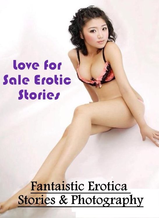 Confession: Fantaistic Erotica Stories & Photography Love for Sale Erotic Stories ( Erotic Photography, Erotic Stories, Nude Photos, Naked , Lesbian, She-male, Gay, Fetish, Bondage, Sex, Erotica, Hentai, Blow Job, Three-sum , XXX)