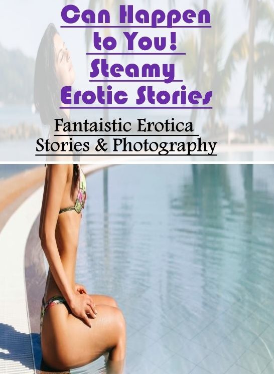 Confession: Fantaistic Erotica Stories & Photography Can Happen to You! Steamy Erotic Stories ( Erotic Photography, Erotic Stories, Nude Photos, Naked , Lesbian, She-male, Gay, Fetish, Bondage, Sex, Erotica, Hentai, Blow Job, Three-sum , XXX)
