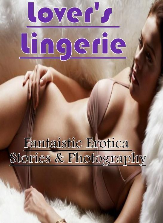Blow Job: Fantaistic Erotica Stories & Photography Lover's Lingerie ( Erotic Photography, Erotic Stories, Nude Photos, Naked , Lesbian, She-male, Gay, Fetish, Bondage, Sex, Erotica, Hentai, Blow Job, Three-sum , XXX)