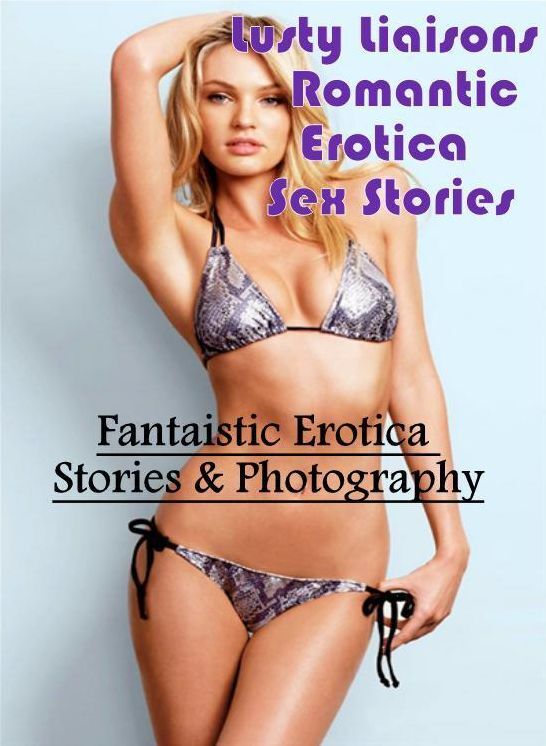 Nude Photos: Fantaistic Erotica Stories & Photography Lusty Liaisons Romantic Erotica Sex Stories ( Erotic Photography, Erotic Stories, Nude Photos, Naked , Lesbian, She-male, Gay, Fetish, Bondage, Sex, Erotica, Hentai, Blow Job, Three-sum , XXX)