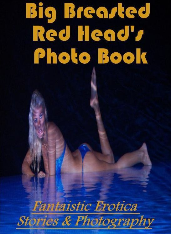 Adult Nudes: Fantaistic Erotica Stories & Photography Big Breasted Red Head's Photo Book ( Erotic Photography, Erotic Stories, Nude Photos, Naked , Lesbian, She-male, Gay, Fetish, Bondage, Sex, Erotica, Hentai, Blow Job, Three-sum , XXX)