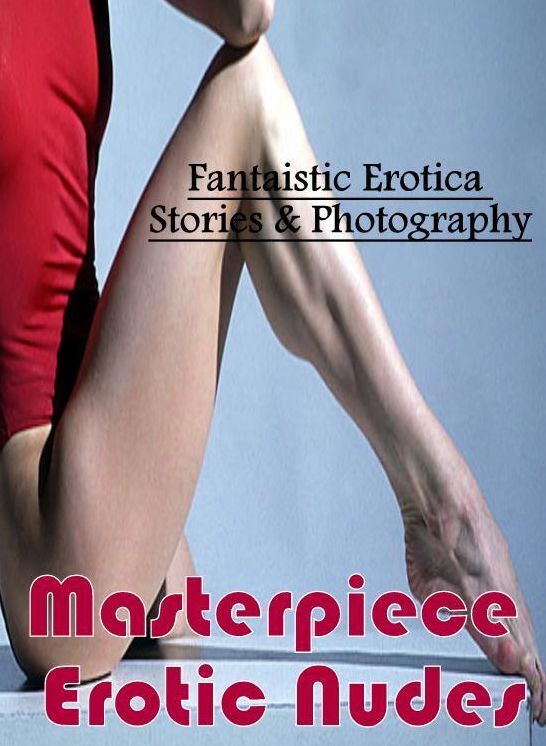 Sex: Fantaistic Erotica Stories & Photography Masterpiece Erotic Nudes ( Erotic Photography, Erotic Stories, Nude Photos, Naked , Lesbian, She-male, Gay, Fetish, Bondage, Sex, Erotica, Hentai, Blow Job, Three-sum , XXX)