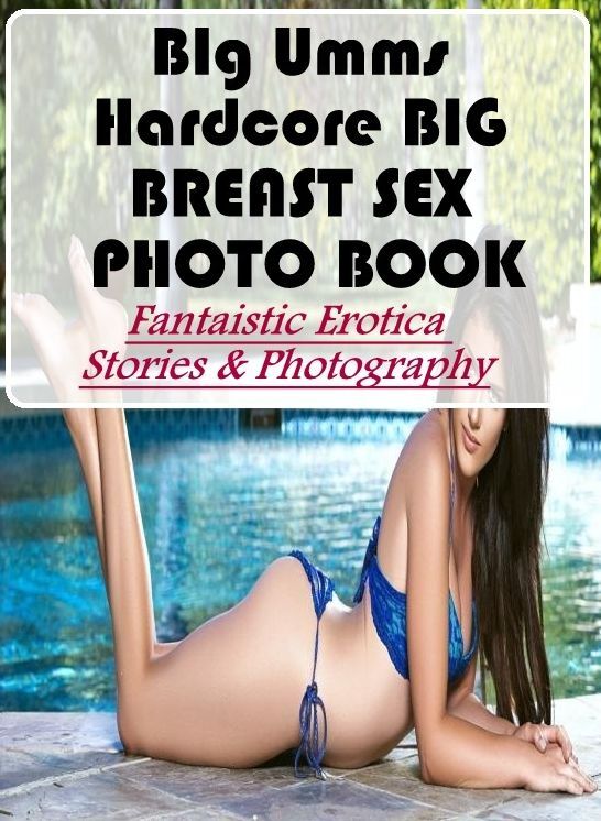 Bondage: Fantaistic Erotica Stories & Photography BIg Umms Hardcore BIG BREAST SEX PHOTO BOOK ( Erotic Photography, Erotic Stories, Nude Photos, Naked , Lesbian, She-male, Gay, Fetish, Bondage, Sex, Erotica, Hentai, Blow Job, Three-sum , XXX)