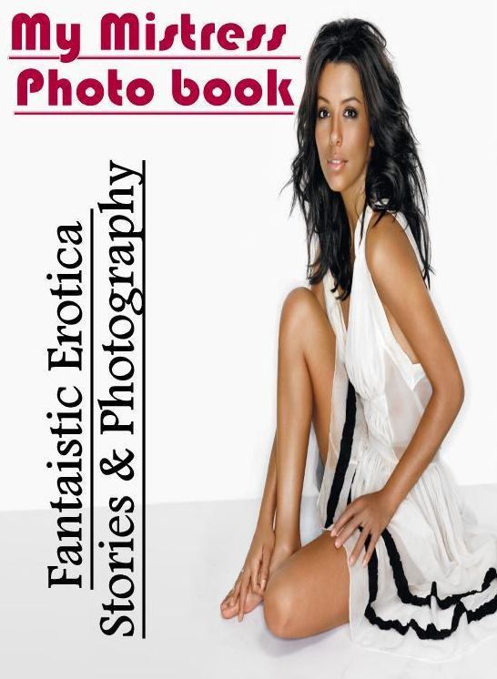 Domination: Fantaistic Erotica Stories & Photography My Mistress Photo book ( Erotic Photography, Erotic Stories, Nude Photos, Naked , Lesbian, She-male, Gay, Fetish, Bondage, Sex, Erotica, Hentai, Blow Job, Three-sum , XXX)