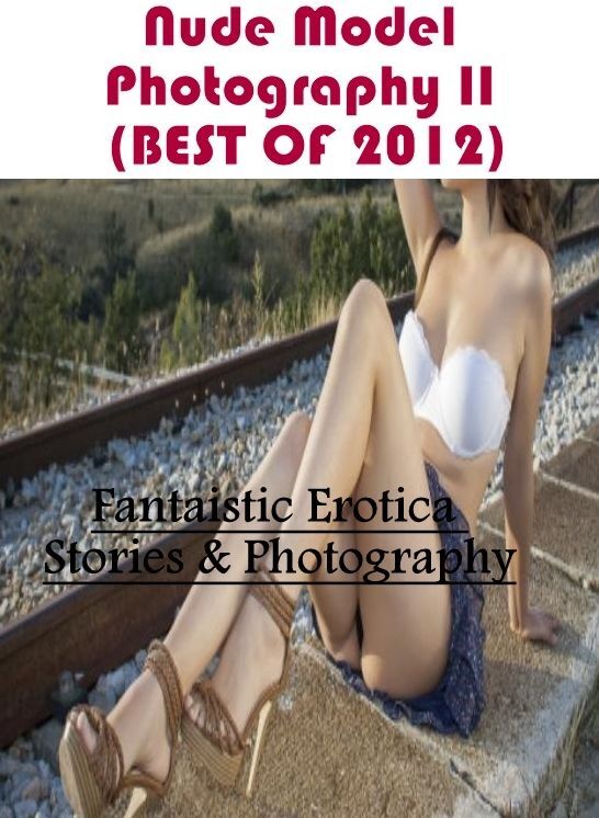 Blow Job: Fantaistic Erotica Stories & Photography Nude Model Photography II (BEST OF 2012) ( Erotic Photography, Erotic Stories, Nude Photos, Naked , Lesbian, She-male, Gay, Fetish, Bondage, Sex, Erotica, Hentai, Blow Job, Three-sum , XXX)