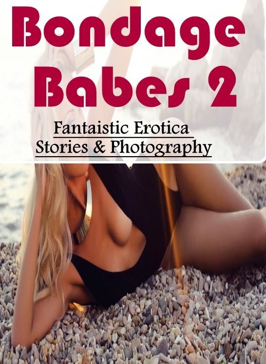 Blow Job: Fantaistic Erotica Stories & Photography Bondage Babes 2 ( Erotic Photography, Erotic Stories, Nude Photos, Naked , Lesbian, She-male, Gay, Fetish, Bondage, Sex, Erotica, Hentai, Blow Job, Three-sum , XXX)