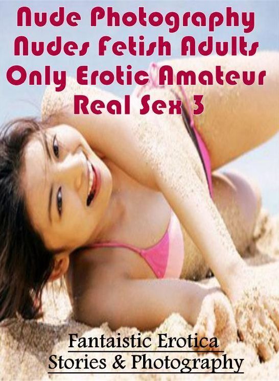 Domination: Fantaistic Erotica Stories & Photography Nude Photography Nudes Fetish Adults Only Erotic Amateur Real Sex 3 ( Erotic Photography, Erotic Stories, Nude Photos, Naked , Lesbian, She-male, Gay, Fetish, Bondage, Sex, Erotica, Hentai, Blow Job, Th