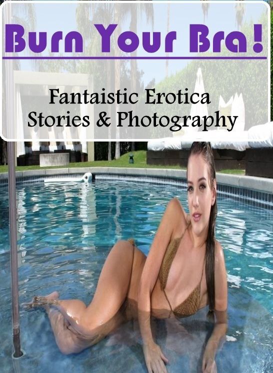 Breast: Fantaistic Erotica Stories & Photography Burn Your Bra! ( Erotic Photography, Erotic Stories, Nude Photos, Naked , Lesbian, She-male, Gay, Fetish, Bondage, Sex, Erotica, Hentai, Blow Job, Three-sum , XXX)