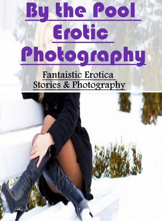 Bondage: Fantaistic Erotica Stories & Photography By the Pool Erotic Photography ( Erotic Photography, Erotic Stories, Nude Photos, Naked , Lesbian, She-male, Gay, Fetish, Bondage, Sex, Erotica, Hentai, Blow Job, Three-sum , XXX)