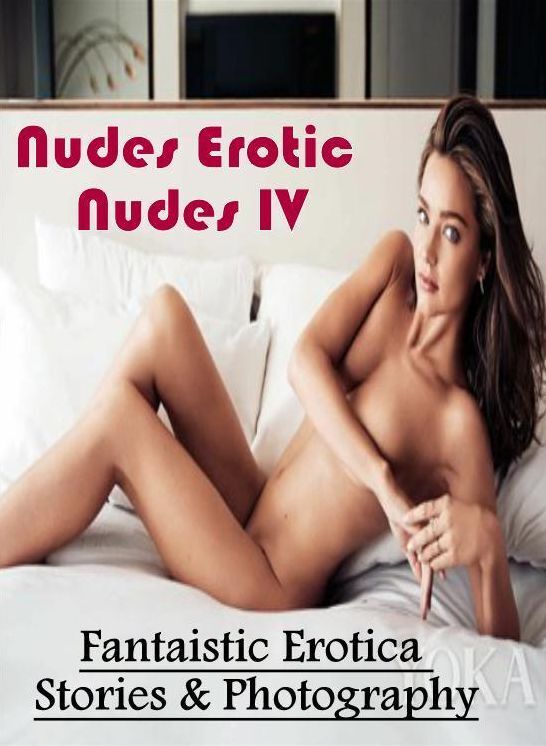 Submisive: Fantaistic Erotica Stories & Photography Nudes Erotic Nudes IV ( Erotic Photography, Erotic Stories, Nude Photos, Naked , Lesbian, She-male, Gay, Fetish, Bondage, Sex, Erotica, Hentai, Blow Job, Three-sum , XXX)