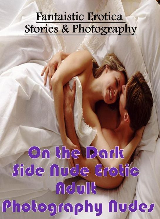 Blow Job: Fantaistic Erotica Stories & Photography On the Dark Side Nude Erotic Adult Photography Nudes ( Erotic Photography, Erotic Stories, Nude Photos, Naked , Lesbian, She-male, Gay, Fetish, Bondage, Sex, Erotica, Hentai, Blow Job, Three-sum , XXX)