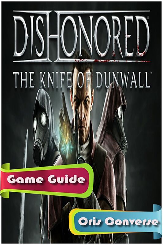 Dishonored: The Knife of Dunwall Game Guide