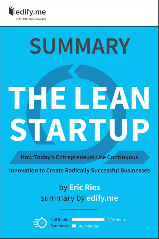 Summary of 'The Lean Startup: How Today's Entrepreneurs Use Continuous Innovation to Create Radically Successful Businesses' by Eric Ries. In-depth, chapter-by-chapter summary.