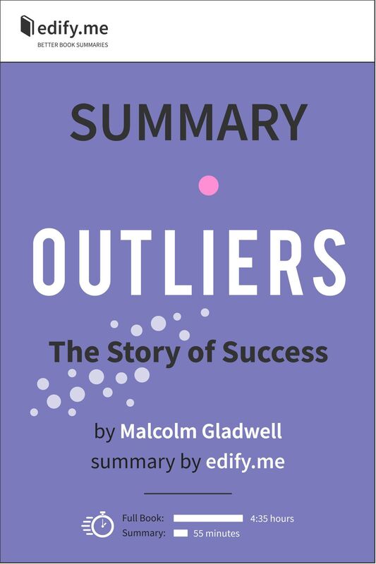 Summary of 'Outliers: The Story of Success' by Malcolm Gladwell. In-depth, chapter-by-chapter summary.