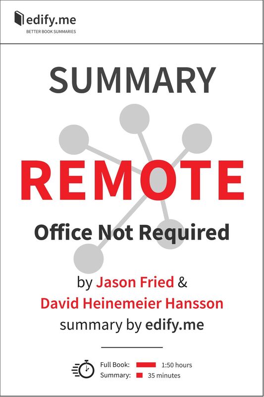 Summary of 'Remote: Office Not Required' by Jason Fried, David Heinemeier Hansson. In-depth, chapter-by-chapter summary.