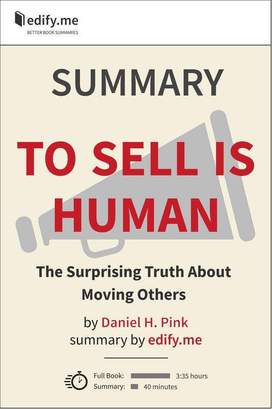 Summary of 'To Sell Is Human: The Surprising Truth About Moving Others' by Daniel Pink. In-depth, chapter-by-chapter summary.