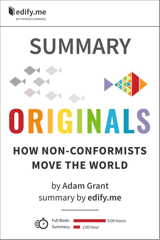 Summary of 'Originals: How Non-Conformists Move the World' by Adam Grant. In-depth, chapter-by-chapter summary.