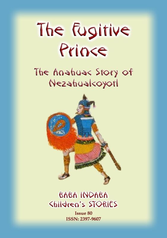 THE FUGITIVE PRINCE - The story and adventures of Prince Nezahualcoyotl