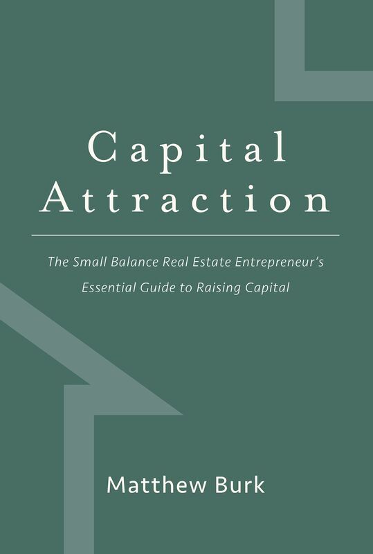 Capital Attraction: The Small Balance Real Estate Entrepreneur's Essential Guide to Raising Capital