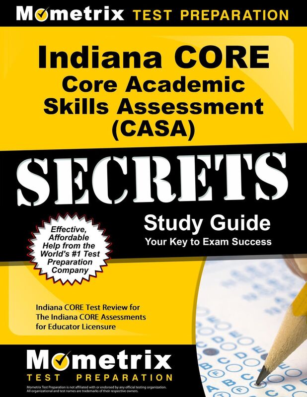 Indiana CORE Core Academic Skills Assessment (CASA) Secrets Study Guide: Indiana CORE Test Review for the Indiana CORE Assessments for Educator Licensure