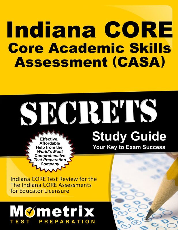Indiana CORE Core Academic Skills Assessment (CASA) Secrets Study Guide: Indiana CORE Test Review for the Indiana CORE Assessments for Educator Licensure