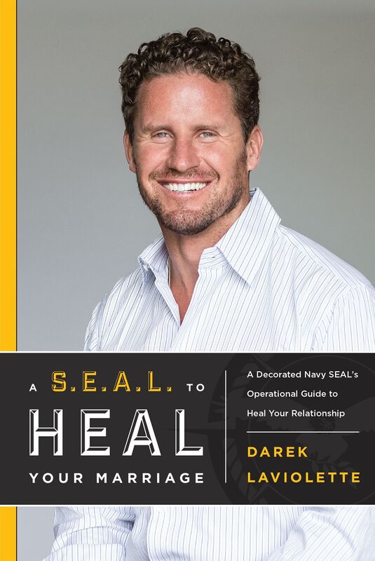 A S.E.A.L. To Heal Your Marriage: A Decorated Navy SEAL's Operational Guide to Heal Your Relationship