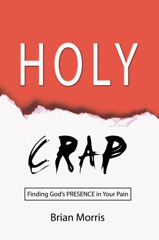 Holy Crap: Finding God's Presence in Your Pain