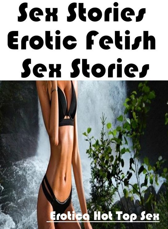 Nude Photos: Eotica Hot Top Sex Sex Stories :Erotic Fetish Sex Stories ( Erotic Photography, Erotic Stories, Nude Photos, Naked , Lesbian, She-male, Gay, Fetish, Bondage, Sex, Erotica, Hentai, Blow Job, Three-sum , XXX)