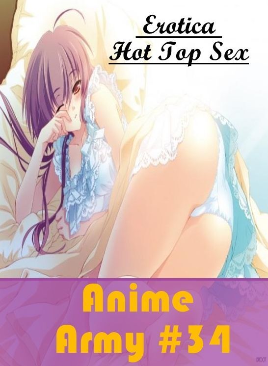 Nude Photos: Eotica Hot Top Sex Anime Army #34 ( Erotic Photography, Erotic Stories, Nude Photos, Naked , Lesbian, She-male, Gay, Fetish, Bondage, Sex, Erotica, Hentai, Blow Job, Three-sum , XXX)