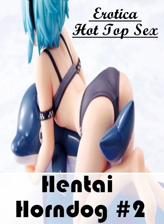 Bondage: Eotica Hot Top Sex Hentai Horndog #2 ( Erotic Photography, Erotic Stories, Nude Photos, Naked , Lesbian, She-male, Gay, Fetish, Bondage, Sex, Erotica, Hentai, Blow Job, Three-sum , XXX)