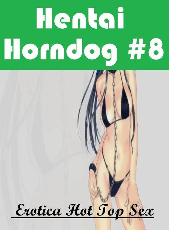 Erotica Photo: Eotica Hot Top Sex Hentai Horndog #8 ( Erotic Photography, Erotic Stories, Nude Photos, Naked , Lesbian, She-male, Gay, Fetish, Bondage, Sex, Erotica, Hentai, Blow Job, Three-sum , XXX)