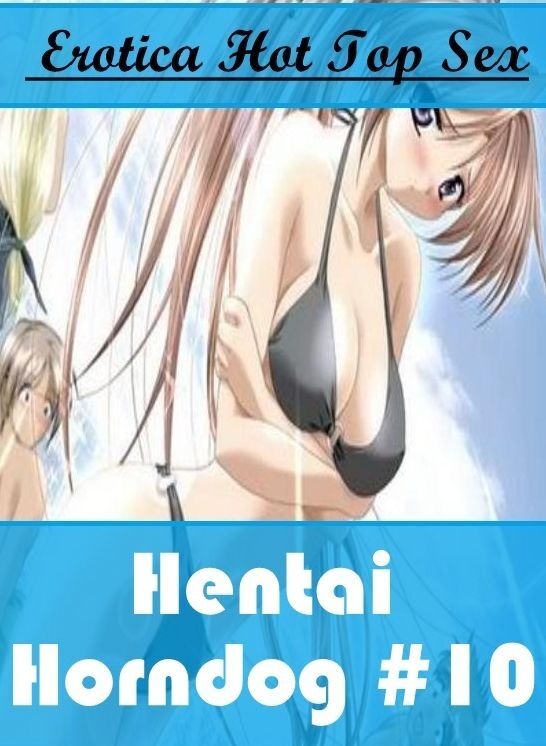 Blow Job: Eotica Hot Top Sex Hentai Horndog #10 ( Erotic Photography, Erotic Stories, Nude Photos, Naked , Lesbian, She-male, Gay, Fetish, Bondage, Sex, Erotica, Hentai, Blow Job, Three-sum , XXX)