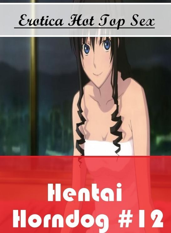Erotic Photography: Eotica Hot Top Sex Hentai Horndog #12 ( Erotic Photography, Erotic Stories, Nude Photos, Naked , Lesbian, She-male, Gay, Fetish, Bondage, Sex, Erotica, Hentai, Blow Job, Three-sum , XXX)