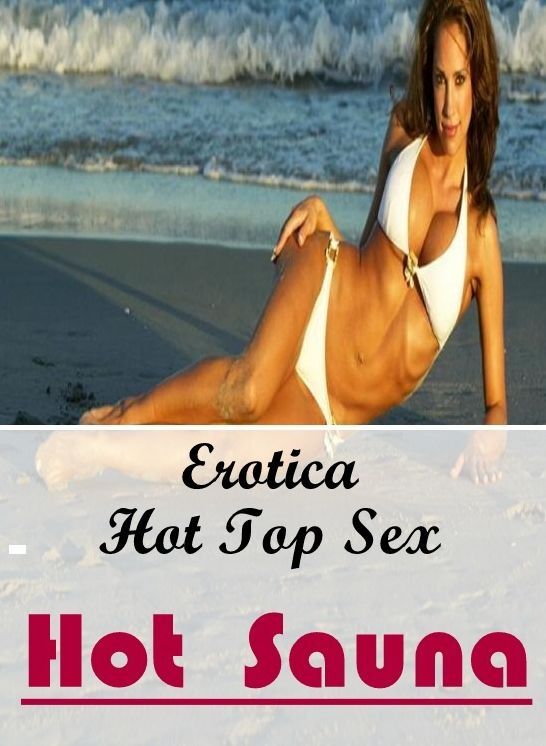 Breast: Eotica Hot Top Sex Hot Sauna ( Erotic Photography, Erotic Stories, Nude Photos, Naked , Lesbian, She-male, Gay, Fetish, Bondage, Sex, Erotica, Hentai, Blow Job, Three-sum , XXX)