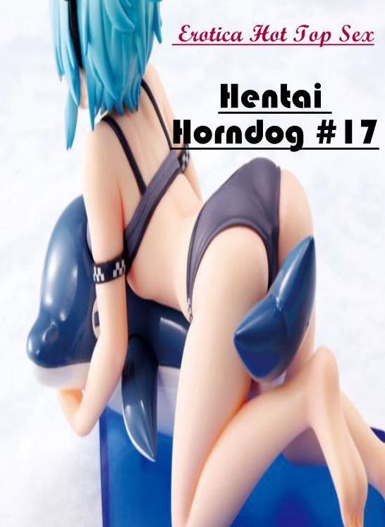 Breast: Eotica Hot Top Sex Hentai Horndog #17 ( Erotic Photography, Erotic Stories, Nude Photos, Naked , Lesbian, She-male, Gay, Fetish, Bondage, Sex, Erotica, Hentai, Blow Job, Three-sum , XXX)
